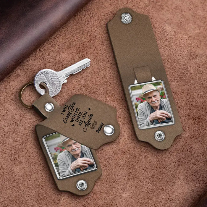 I Will Carry You With Me Until See You Again - Personalized Photo Upload Gifts Custom Leather Keychain For Loss Of Loved Ones, Memorial Gift