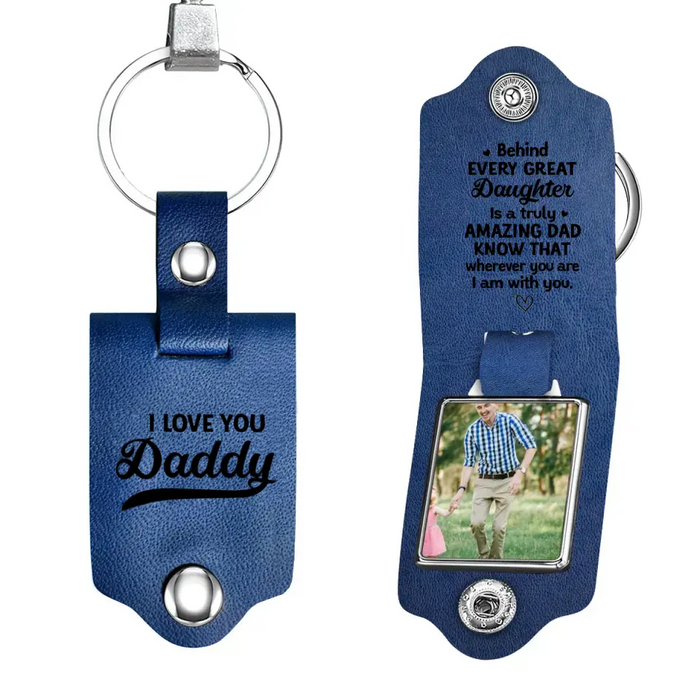 Behind Every Great Daughter Is A Truly Amazing Dad Know That Wherever You Are I Am With You - Personalized Photo Gifts Custom Leather Keychain, Gifts For Dad, Father's Day Gift