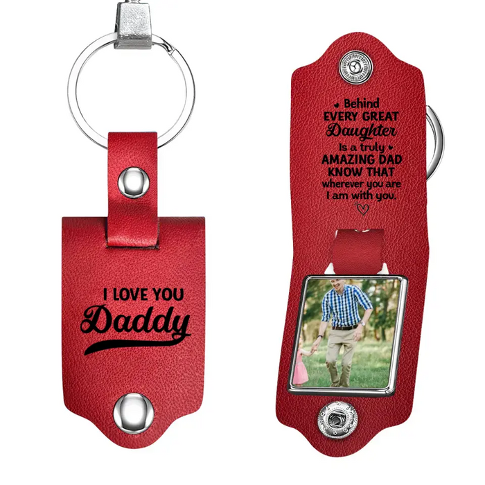Behind Every Great Daughter Is A Truly Amazing Dad Know That Wherever You Are I Am With You - Personalized Photo Gifts Custom Leather Keychain, Gifts For Dad, Father's Day Gift