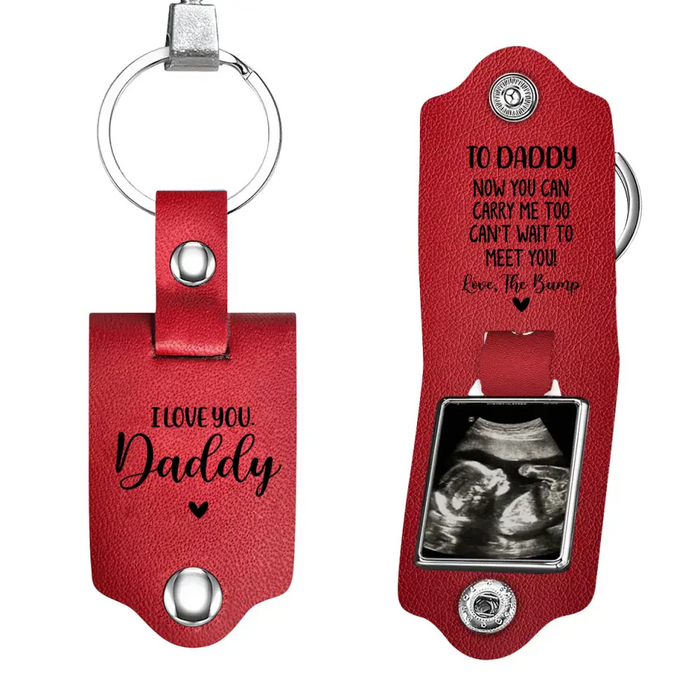 To Daddy Now You Can Carry Me Too Can't Wait To Meet You - Personalized Photo Gifts Custom Leather Keychain, Gifts For Dad, Father's Day Gift