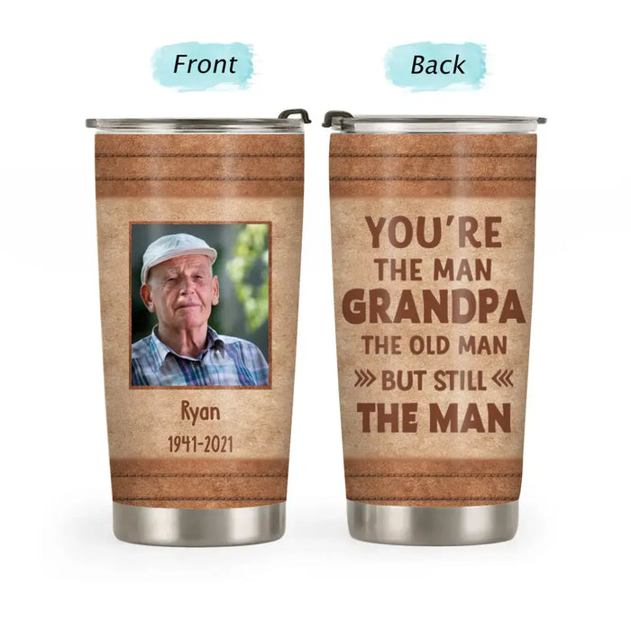 You're The Man, Grandpa, The Old Man But Still The Man - Personalized Photo Upload Tumbler, Custom Tumbler for Grandpa, Dad