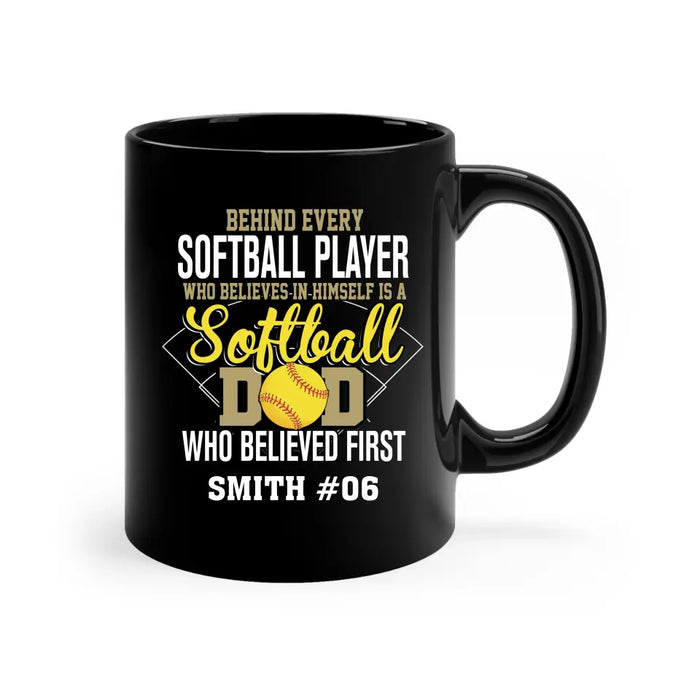 Personalized Behind Every Softball Player Who Believes In Himself Is A Softball Dad Who Believe First Mug, Custom Mug For Softball Dad, Softball Mom