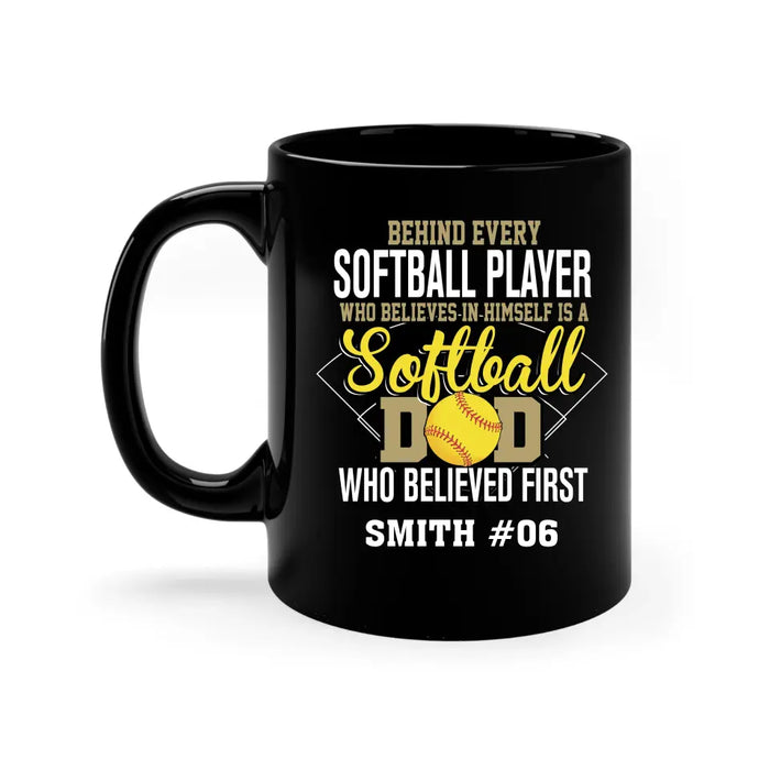 Personalized Behind Every Softball Player Who Believes In Himself Is A Softball Dad Who Believe First Mug, Custom Mug For Softball Dad, Softball Mom