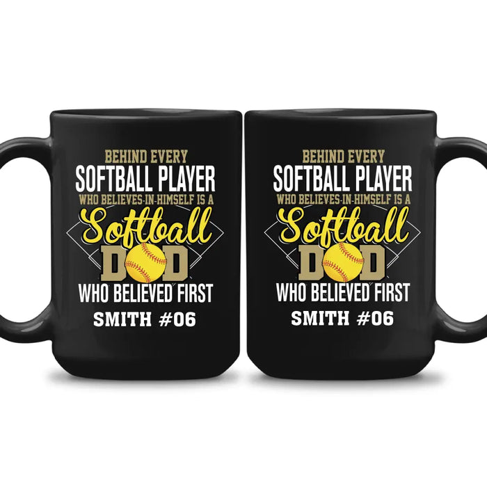 Personalized Behind Every Softball Player Who Believes In Himself Is A Softball Dad Who Believe First Mug, Custom Mug For Softball Dad, Softball Mom