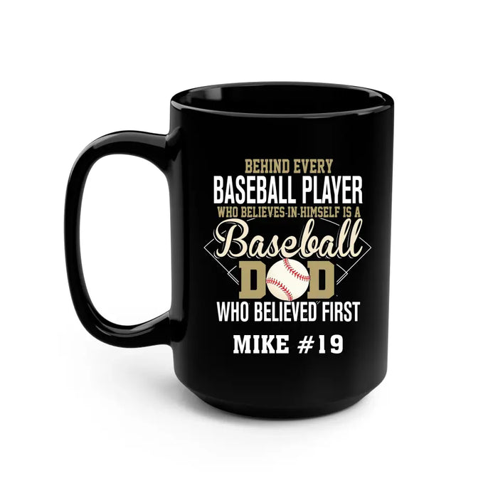 Personalized Behind Every Baseball Player Who Believes In Himself Is A Baseball Dad Who Believe First Mug, Custom Mug For Baseball Dad, Baseball Mom