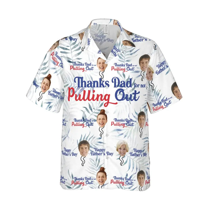 Personalized Thanks Dad For Not Pulling Out Shirt, Custom Funny Face Hawaiian Shirt for Men, Gift for Dad