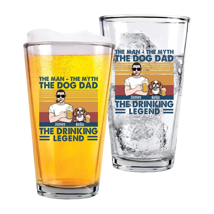 The Man The Myth The Dog Dad The Drinking Legend - Personalized Dog Dad 16oz Glass Cup, Gift For Dog Lovers, Drinking Lovers