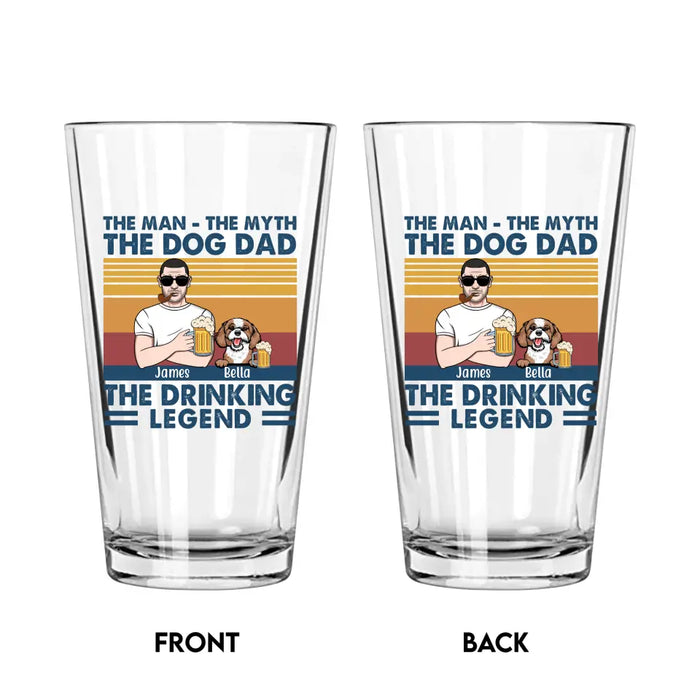 The Man The Myth The Dog Dad The Drinking Legend - Personalized Dog Dad 16oz Glass Cup, Gift For Dog Lovers, Drinking Lovers