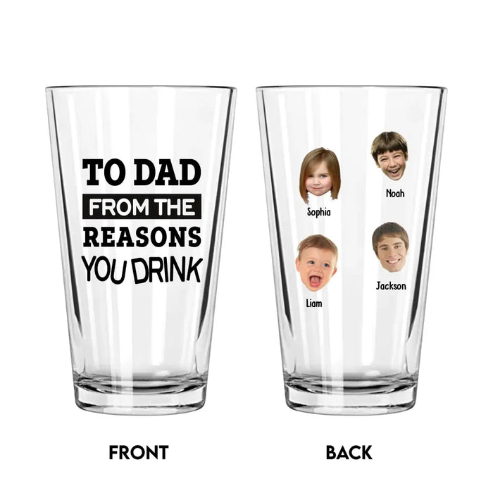 Personalized To Dad From The Reasons You Drink 16oz Glass Cup, Custom Dad with Child Face Glass Cup, Gift for Dad, Drinking Lovers