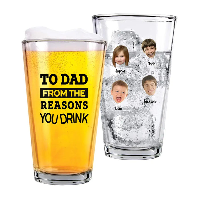 Personalized To Dad From The Reasons You Drink 16oz Glass Cup, Custom Dad with Child Face Glass Cup, Gift for Dad, Drinking Lovers