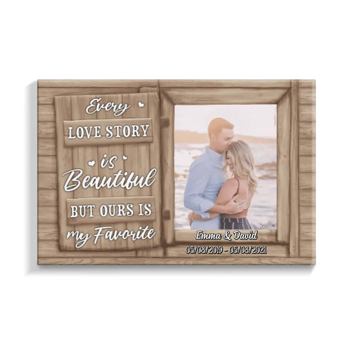 Personalized Canvas, Every Love Story Is Beautiful But Ours Is My Favorite, Upload Photo Gift, Gift For Him, Gift For Her, Gift For Couple