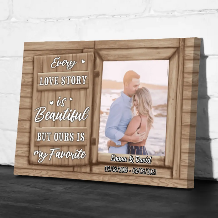 Personalized Canvas, Every Love Story Is Beautiful But Ours Is My Favorite, Upload Photo Gift, Gift For Him, Gift For Her, Gift For Couple