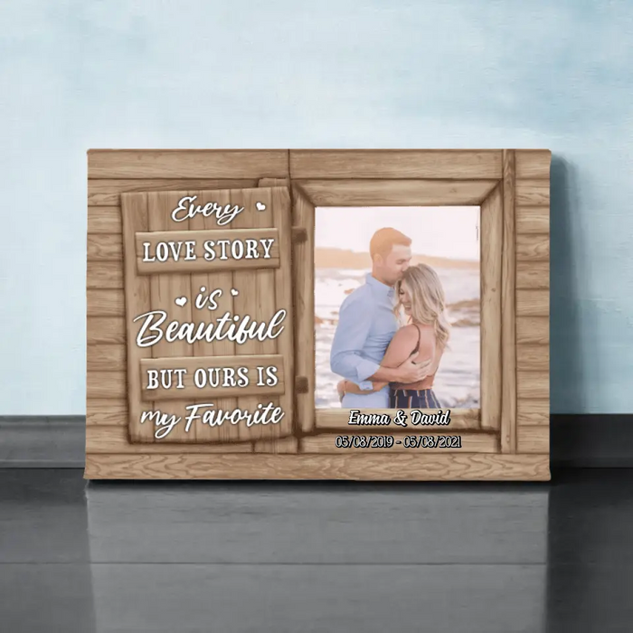 Personalized Canvas, Every Love Story Is Beautiful But Ours Is My Favorite, Upload Photo Gift, Gift For Him, Gift For Her, Gift For Couple