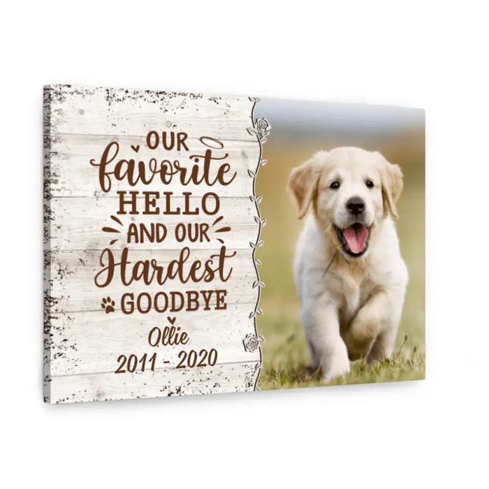 Our Favorite Hello And Our Hardest Goodbye - Custom Canvas Photo Upload, Memorial, Dog Lovers