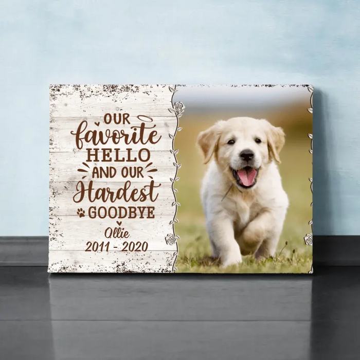 Our Favorite Hello And Our Hardest Goodbye - Custom Canvas Photo Upload, Memorial, Dog Lovers