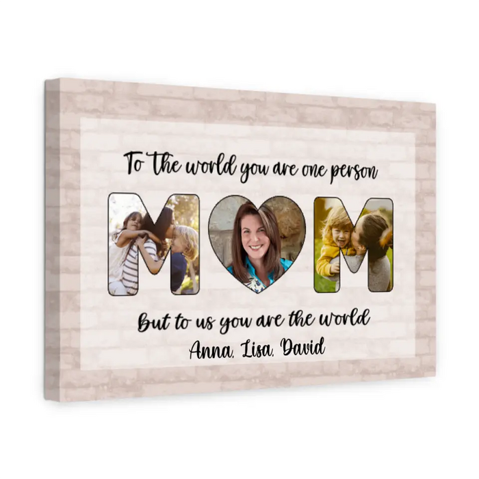 Personalized Canvas, To Us You Are The World Mom, Upload Photo Gift, Gift For Mom