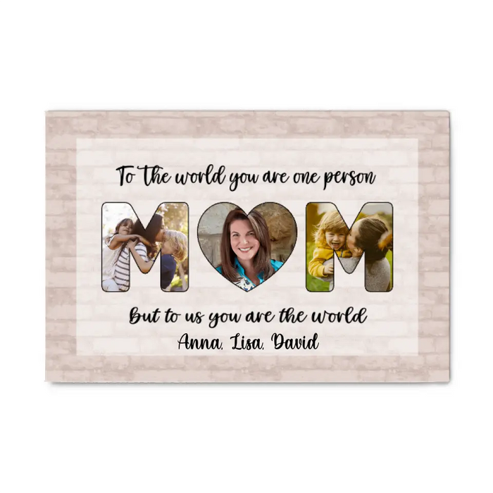 Personalized Canvas, To Us You Are The World Mom, Upload Photo Gift, Gift For Mom