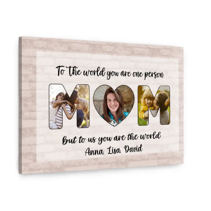 Personalized Canvas, To Us You Are The World Mom, Upload Photo Gift, Gift For Mom