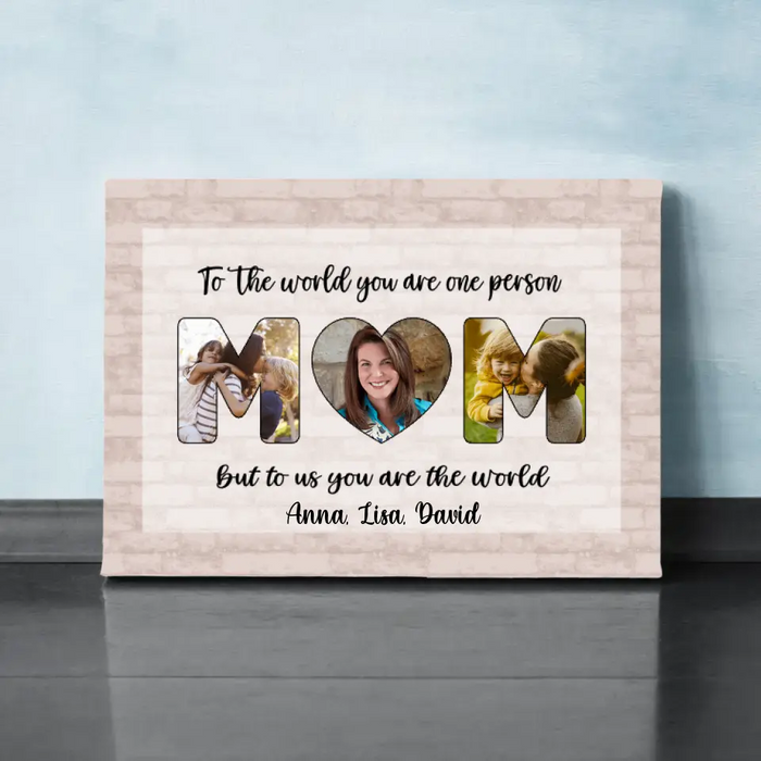 Personalized Canvas, To Us You Are The World Mom, Upload Photo Gift, Gift For Mom