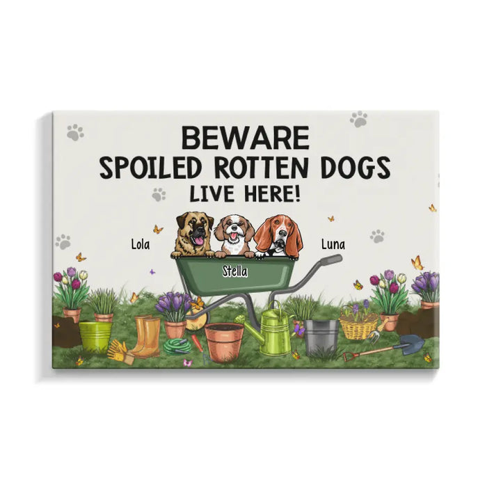 Beware Spoiled Rotten Dogs Live Here - Personalized Canvas Dog Lovers, Gardener