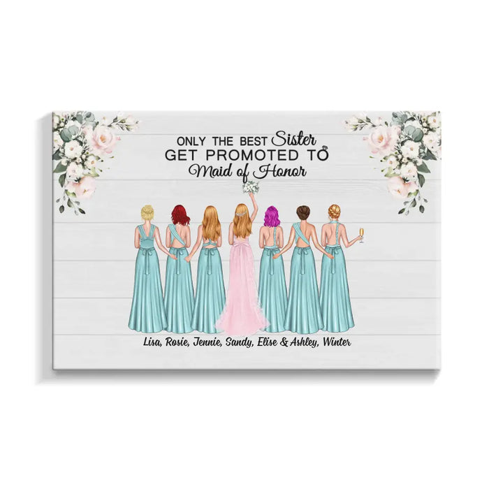 Only the Best Sister Gets Promoted to Maid of Honor - Personalized Bridesmaid Canvas, Gift for the Bride's Friends, Wedding Portrait