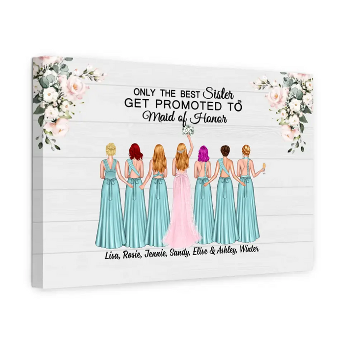 Only the Best Sister Gets Promoted to Maid of Honor - Personalized Bridesmaid Canvas, Gift for the Bride's Friends, Wedding Portrait