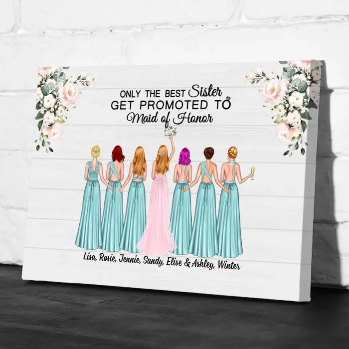 Only the Best Sister Gets Promoted to Maid of Honor - Personalized Bridesmaid Canvas, Gift for the Bride's Friends, Wedding Portrait