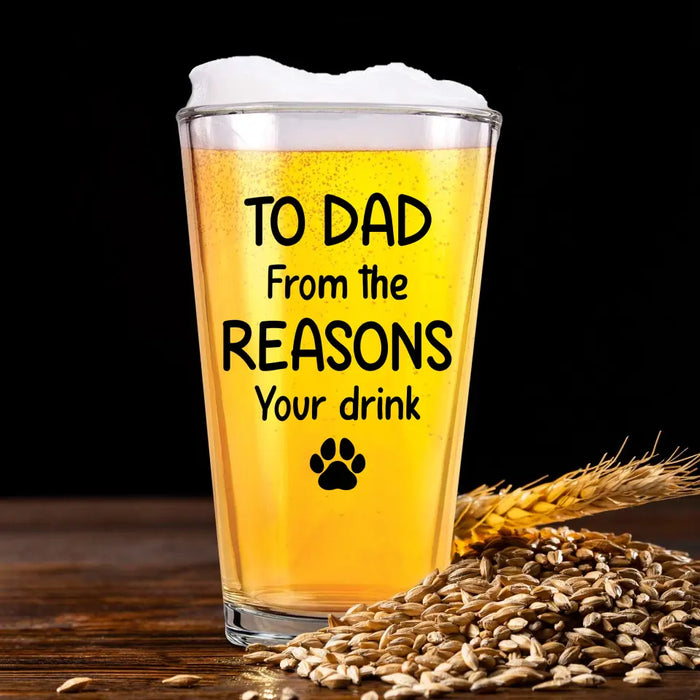 Personalized To Dad From The Reasons You Drink 16oz Glass Cup, Custom Dog Face Glass Cup, Gift for Dad, Drinking Lovers, Dog Lovers