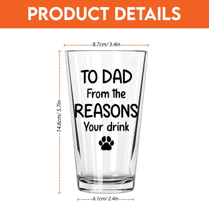 Personalized To Dad From The Reasons You Drink 16oz Glass Cup, Custom Dog Face Glass Cup, Gift for Dad, Drinking Lovers, Dog Lovers