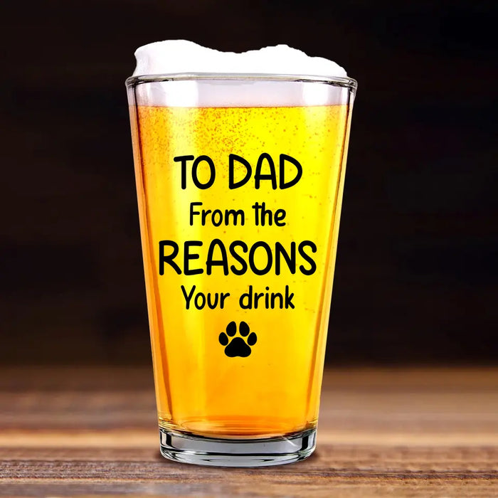 Personalized To Dad From The Reasons You Drink 16oz Glass Cup, Custom Dog Face Glass Cup, Gift for Dad, Drinking Lovers, Dog Lovers