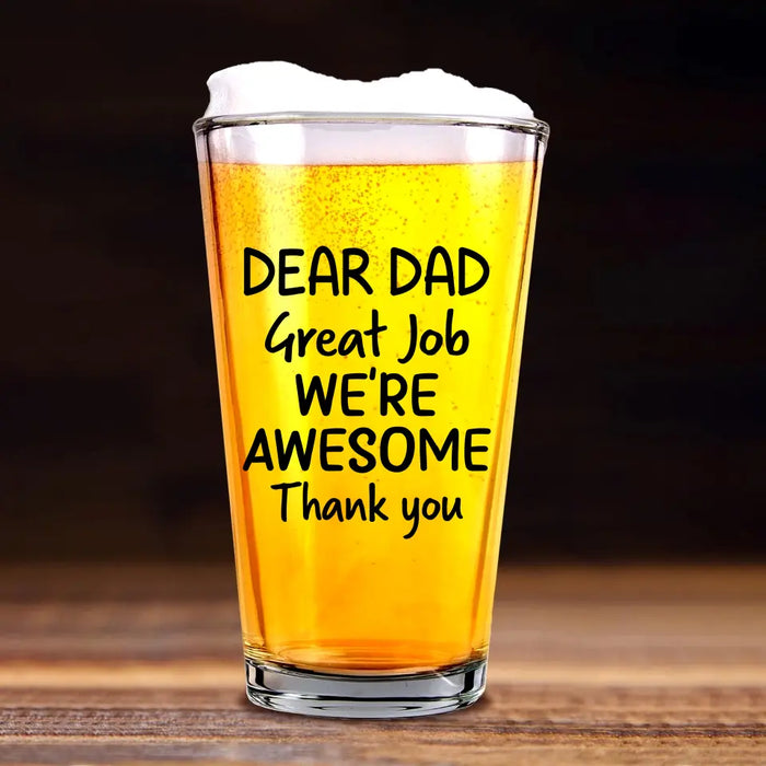 Personalized Dear Dad Great Job We're Awesome 16oz Glass Cup, Custom Funny Glass Cup, Gift for Dad, Drinking Lovers