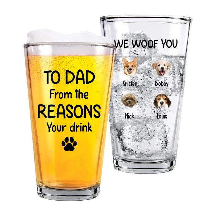 Personalized To Dad From The Reasons You Drink 16oz Glass Cup, Custom Dog Face Glass Cup, Gift for Dad, Drinking Lovers, Dog Lovers