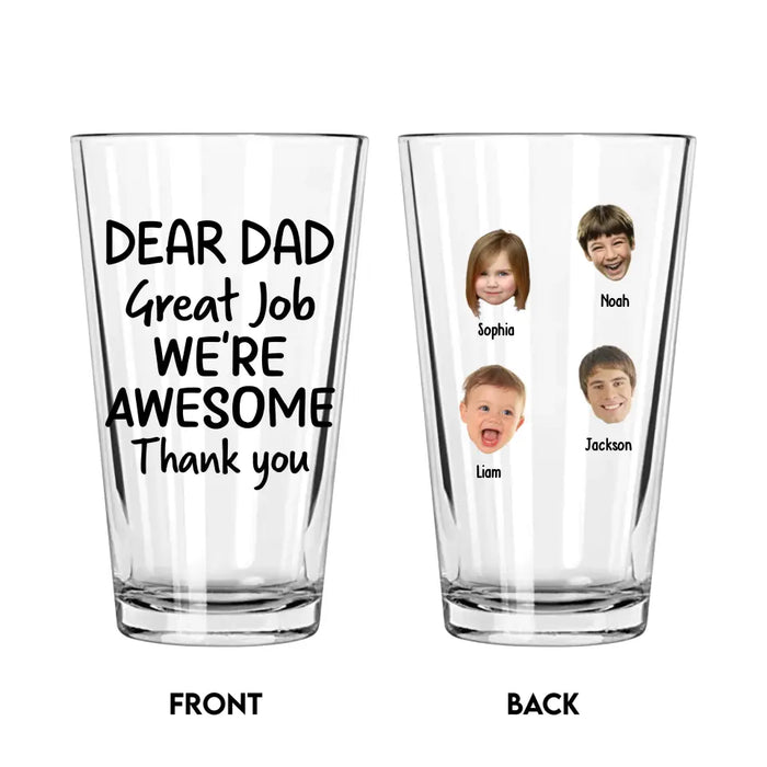 Personalized Dear Dad Great Job We're AweSome Thank You 16oz Glass Cup, Custom Dad with Child Face Glass Cup, Gift for Dad, Drinking Lovers