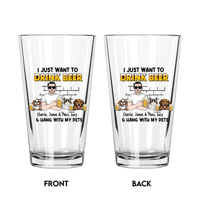 Personalized I Just Want To Drink Beer & Hang With My Pets 16oz Glass Cup, Custom Dog Dad Cat Dad Glass Cup, Gift for Dad, Drinking Lovers, Pet Lovers