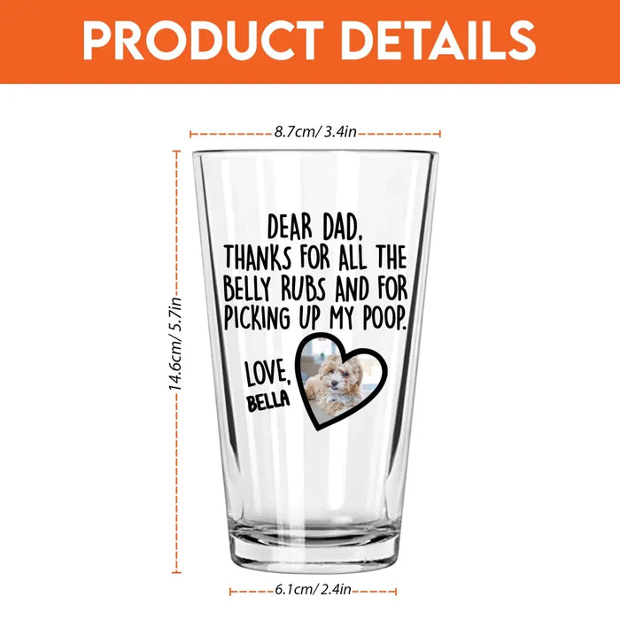 Thanks For All The Belly Rubs and For Picking Up My Poop - Personalized Dog Dad 16oz Glass Cup, Gift For Dog Lovers, Drinking Lovers