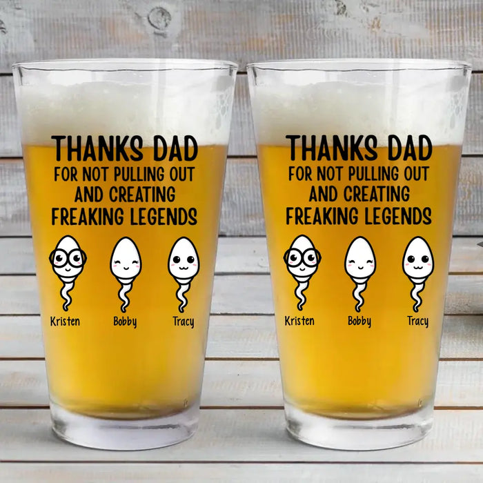 Personalized Thanks Dad For Not Pulling Out And Creating A Freaking Legend 16oz Glass Cup, Custom Dad Glass Cup, Gift for Dad, Drinking Lovers