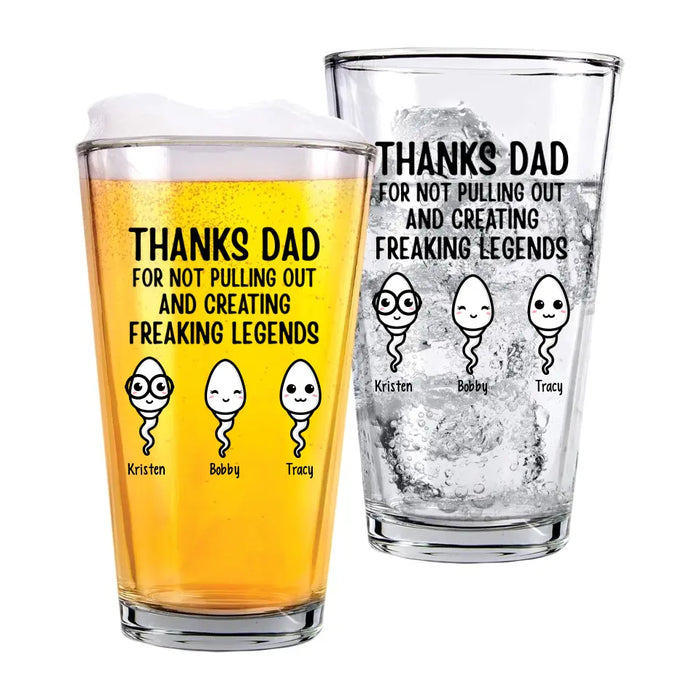 Personalized Thanks Dad For Not Pulling Out And Creating A Freaking Legend 16oz Glass Cup, Custom Dad Glass Cup, Gift for Dad, Drinking Lovers