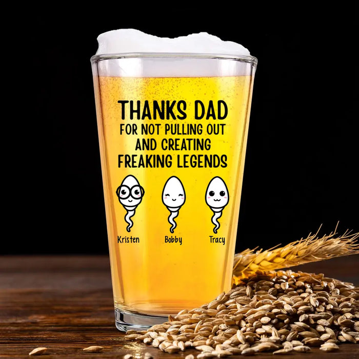 Personalized Thanks Dad For Not Pulling Out And Creating A Freaking Legend 16oz Glass Cup, Custom Dad Glass Cup, Gift for Dad, Drinking Lovers