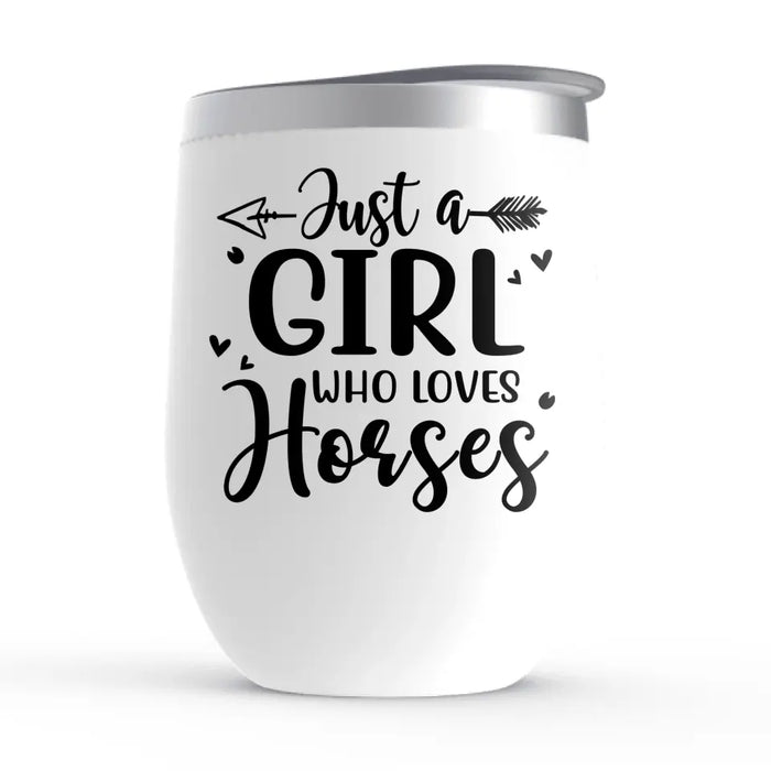 Just A Girl Who Loves Horses - Personalized Horse Girl Wine Tumbler, Gift For Horse Lovers