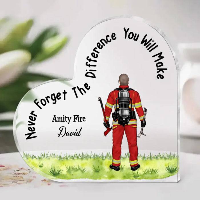 Never Forget The Difference You Will Make - Personalized Gifts Custom Firefighter Acrylic Plaque for Firefighter, Nurse, Police, EMS, Military