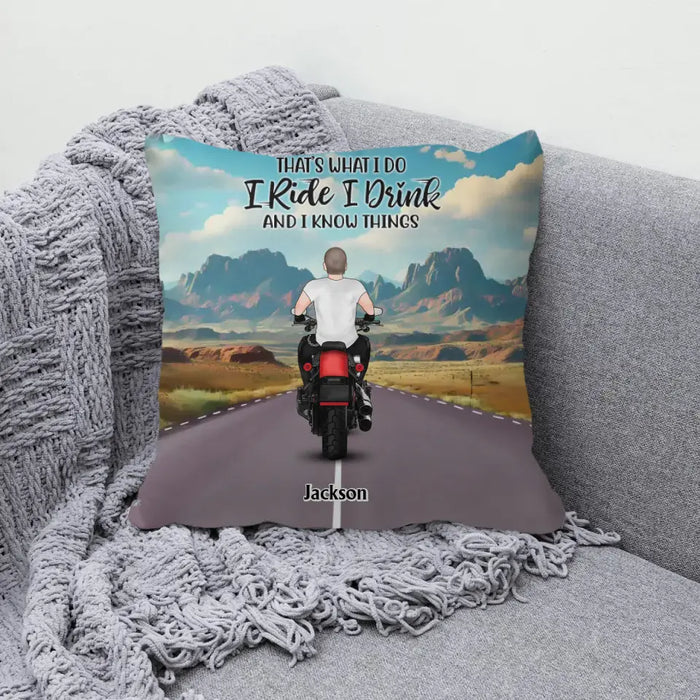 That's What I Do I Ride I Drink And I Know Things - Personalized Gifts Custom Pillow For Biker Him/ Her, Motorcycle Lovers