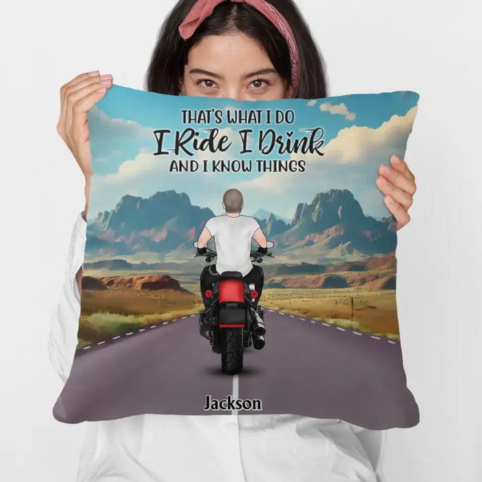 That's What I Do I Ride I Drink And I Know Things - Personalized Gifts Custom Pillow For Biker Him/ Her, Motorcycle Lovers