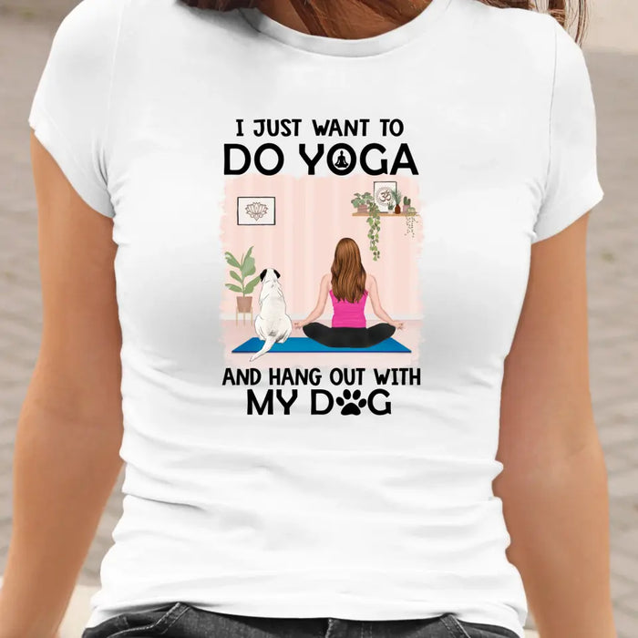 Personalized Shirt, I Just Want To Do Yoga And Hang Out With My Dogs, Gift For Yoga Lovers, Dog Lovers