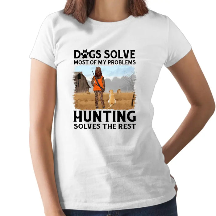 Personalized Shirt, Dogs Solve Most Of My Problems Hunting Solves The Rest, Gift For Woman Hunters And Dog Lovers