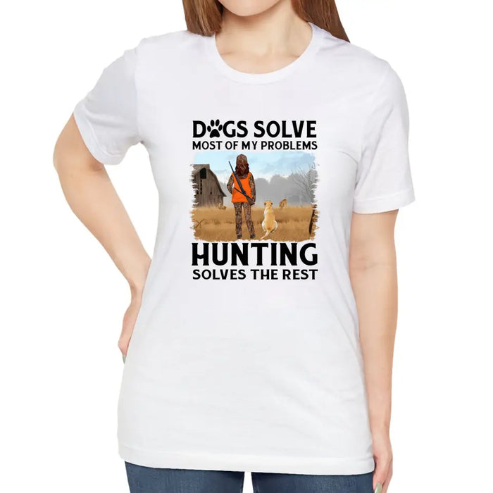 Personalized Shirt, Dogs Solve Most Of My Problems Hunting Solves The Rest, Gift For Woman Hunters And Dog Lovers