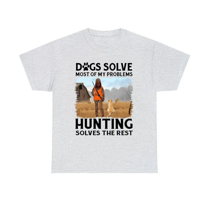 Personalized Shirt, Dogs Solve Most Of My Problems Hunting Solves The Rest, Gift For Woman Hunters And Dog Lovers