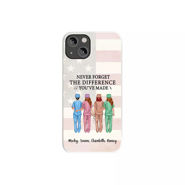 Never Forget The Difference You Will Made - Personalized Nurse Phone Case, Custom Nurse iPhone Samsung Case For Friends, Colleagues, Coworkers