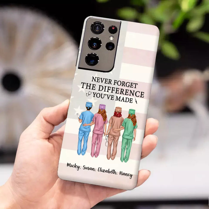 Never Forget The Difference You Will Made - Personalized Nurse Phone Case, Custom Nurse iPhone Samsung Case For Friends, Colleagues, Coworkers