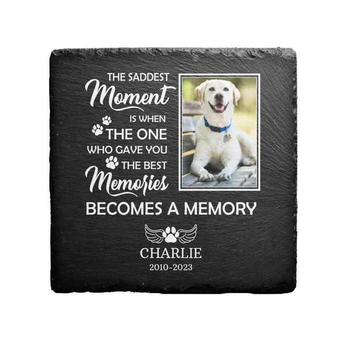 The Saddest Moment Is When The One Who Gave You The Best Memories Becomes A Memory, Personalized Dog Photo Garden Stone for Loss of Dog, Sympathy Gifts