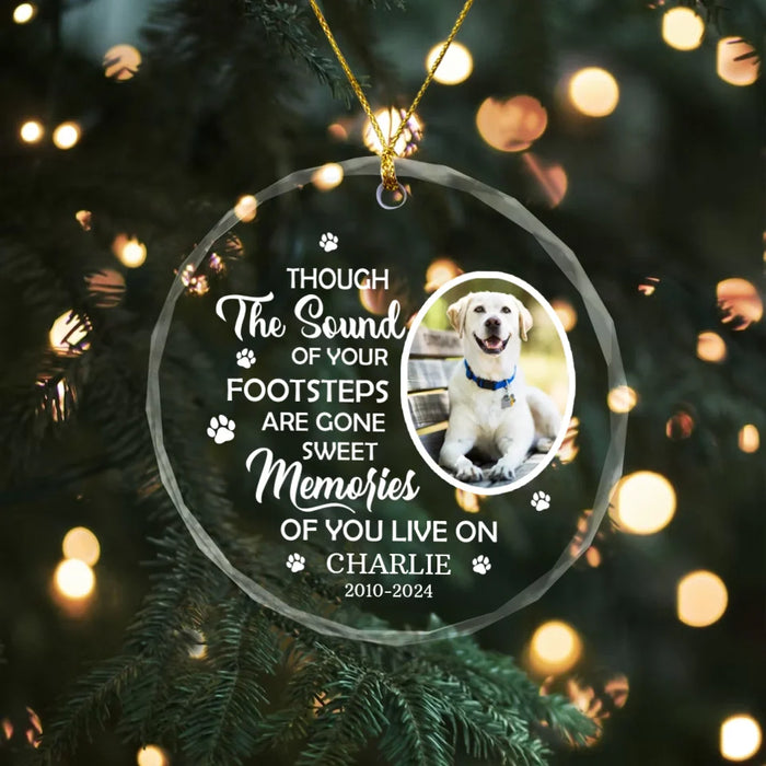 Though The Sounds Of Your Footsteps Are Gone, Sweet Memorial Of You Live On Glass Ornament, Personalized Memorial Photo Ornament for Dog Loss